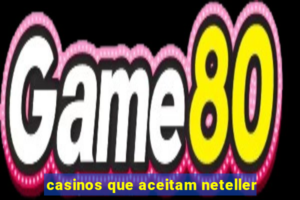 casinos que aceitam neteller